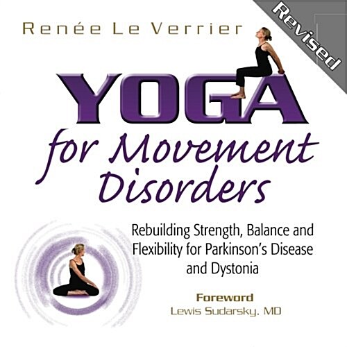 Yoga for Movement Disorders: Rebuilding Strength, Balance and Flexibility for Parkinsons Disease and Dystonia (Paperback, Revised)