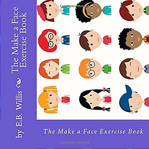 The Make a Face Exercise Book: E.B. Willis Childrens Exercise Book (Paperback)