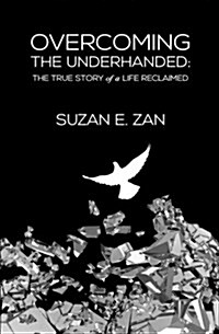 Overcoming the Underhanded: The True Story of a Life Reclaimed (Paperback)