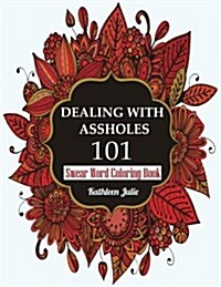 Dealing with Assholes 101: Swear Word Coloring Book (Paperback)