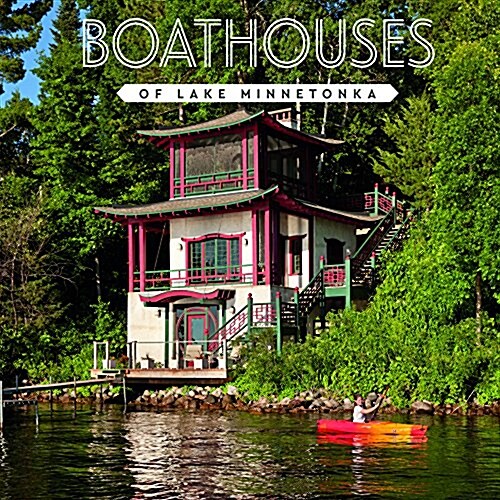 Boathouses of Lake Minnetonka (Hardcover)