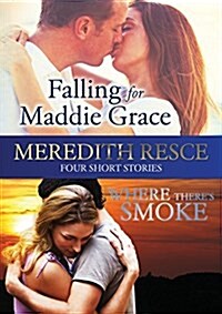 Four Short Stories: Falling for Maddie Grace; And Where Theres Smoke (Paperback)
