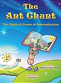 The Ant Chant: The Magical Power of Determination Award-Winning Childrens Book (Recipient of the Prestigious Moms Choice Award) (Hardcover)