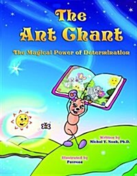 The Ant Chant: THE MAGICAL POWER OF DETERMINATION -AWARD WINNING CHILDRENS BOOK (Recipient of the prestigious Moms Choice Award) (Paperback)