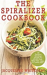 The Spiralizer Cookbook: Spiralizer Recipes for Gluten-Free, Dairy-Free, Vegan and Paleo Diets (Paperback)