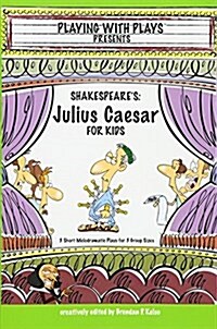 Shakespeares Julius Caesar for Kids: 3 Short Melodramatic Plays for 3 Group Sizes (Paperback)