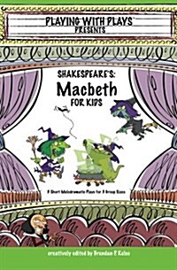 Shakespeares Macbeth for Kids: 3 Short Melodramatic Plays for 3 Group Sizes (Paperback)