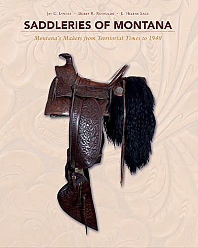 Saddleries of Montana: Montanas Makers from Territorial Times to 1940 (Hardcover)