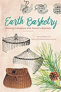 Earth Basketry, 2nd Edition: Weaving Containers with Natures Materials (Paperback, 2)