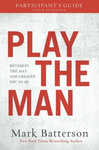 Play the Man Participants Guide: Becoming the Man God Created You to Be (Paperback)