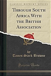 Through South Africa with the British Association (Classic Reprint) (Paperback)