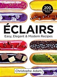 Eclairs: Easy, Elegant and Modern Recipes (Paperback)