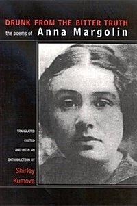 Drunk from the Bitter Truth: The Poems of Anna Margolin (Paperback)