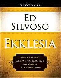 Ekklesia Group Guide: Rediscovering Gods Instrument for Global Transformation (Paperback)
