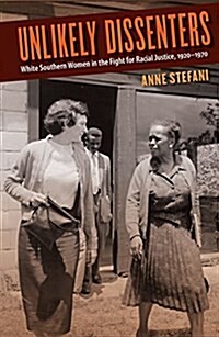 Unlikely Dissenters: White Southern Women in the Fight for Racial Justice, 1920-1970 (Paperback)