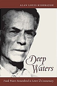 Deep Waters: Frank Waters Remembered in Letters and Commentary (Hardcover)