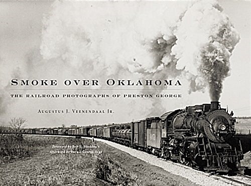 Smoke Over Oklahoma: The Railroad Photographs of Preston George (Hardcover)