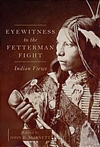 Eyewitness to the Fetterman Fight: Indian Views (Hardcover)