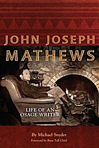 John Joseph Mathews: Life of an Osage Writer (Hardcover)