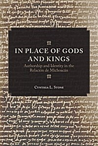 In Place of Gods and Kings: Authorship and Identity in the Relaci? de Michoac? (Paperback)