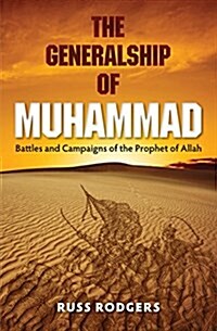 The Generalship of Muhammad: Battles and Campaigns of the Prophet of Allah (Paperback)