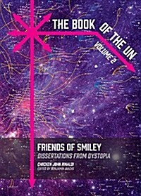 The Book of the Un: Friends of Smiley: Dissertations from Dystopia (Hardcover)