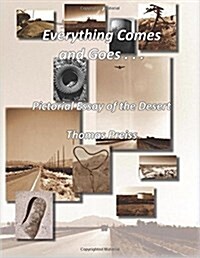 Everything Comes and Goes . . .: Pictorial Essays from the Desert (Paperback)