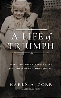 A Life of Triumph: How a Girl with Cerebral Palsy Beat the Odds to Achieve Success (Paperback)