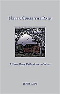 Never Curse the Rain: A Farm Boys Reflections on Water (Hardcover)