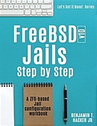 Freebsd V10 Jails - Step by Step: A Zfs Based Jail Configuration Workbook (Paperback)