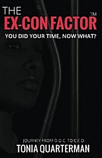 The Ex-Con Factor: You Did Your Time, Now What? Journey from D.O.C. to C.E.O. (Paperback)