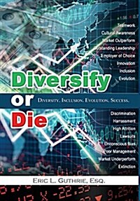 Diversify or Die: Diversity. Inclusion. Evolution. Success. (Hardcover)