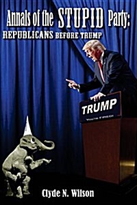 Annals of the Stupid Party: Republicans Before Trump (Paperback)