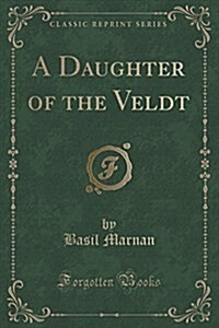 A Daughter of the Veldt (Classic Reprint) (Paperback)