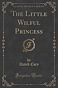 The Little Wilful Princess (Classic Reprint) (Paperback)