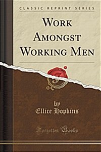 Work Amongst Working Men (Classic Reprint) (Paperback)