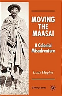 Moving the Maasai : A Colonial Misadventure (Paperback)