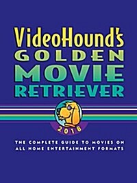 Videohounds Golden Movie Retriever 2018: The Complete Guide to Movies on Vhs, DVD, and Hi-Def Formats (Paperback)