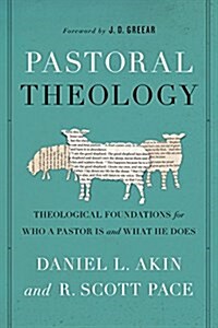 Pastoral Theology: Theological Foundations for Who a Pastor Is and What He Does (Paperback)