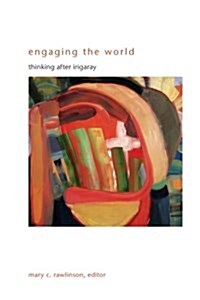 Engaging the World: Thinking After Irigaray (Paperback)