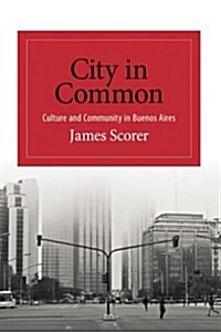 City in Common: Culture and Community in Buenos Aires (Paperback)