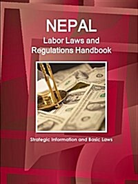 Nepal Labor Laws and Regulations Handbook: Strategic Information and Basic Laws (Paperback)