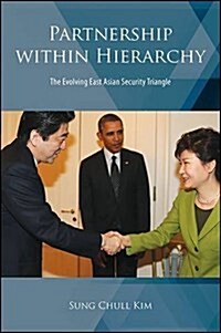 Partnership Within Hierarchy: The Evolving East Asian Security Triangle (Hardcover)
