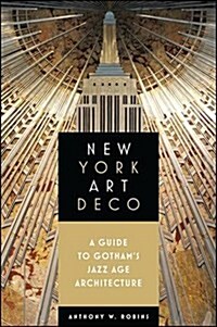 New York Art Deco: A Guide to Gothams Jazz Age Architecture (Paperback)