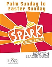 Spark Rotation Leader Guide Palm Sunday to Easter Sunday (Paperback)