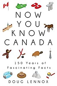 Now You Know Canada: 150 Years of Fascinating Facts (Paperback)