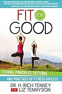 Fit for Good: Eternal Principles, Patterns, and Practices of Fitness Sucess (Paperback)