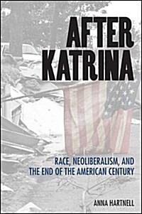 After Katrina: Race, Neoliberalism, and the End of the American Century (Hardcover)