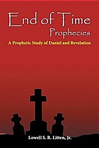 End of Time Prophecies: A Study of Daniel and Revelation (Paperback)