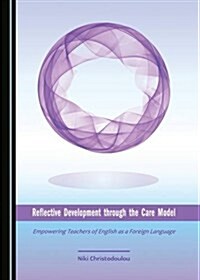 Reflective Development Through the Care Model: Empowering Teachers of English as a Foreign Language (Hardcover)